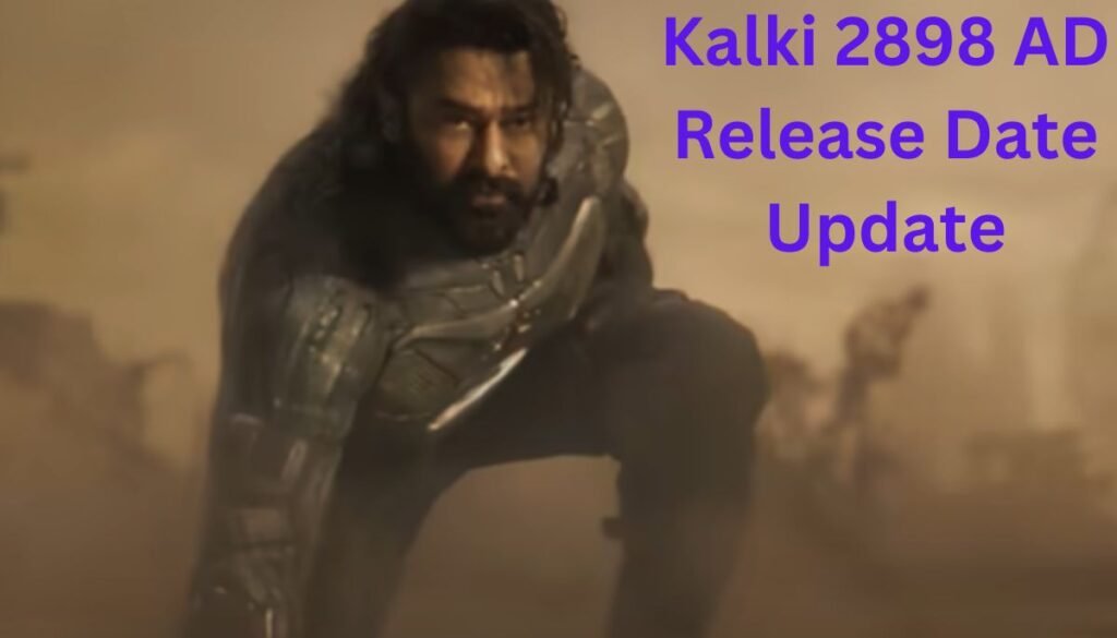 Kalki 2898 AD Release Date Update